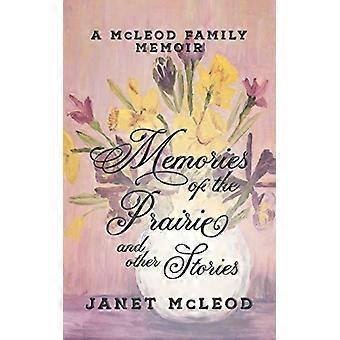 Souvenirs de la prairie et autres histoires : Mémoires de la famille McLeod