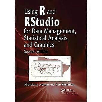 Using R And Rstudio For Data Management Statistical Analysis And Graphics - Nicholas J. Horton