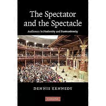 O Espectador e o Público do Espetáculo na Modernidade e na Pós-Modernidade - Dennis Kennedy