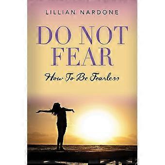 Do Not Fear How To Be Fearless - Lillian Nardone - Paperback - en Book