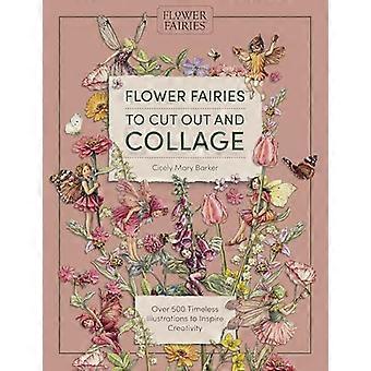 Flower Fairies to Cut out and Collage Over 500 Timeless Illustrations to Inspire Creativity