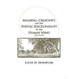 Meaning Creativity And The Partial Inscrutability Of The Human Mind - Julius M. Moravcsik