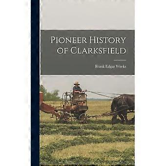 Pioneer History Of Clarksfield - Frank Edgar Weeks - Hardcover - English Book - History