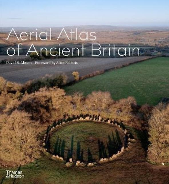 Aerial Atlas Of Ancient Britain by David R. Abram Hardback Book