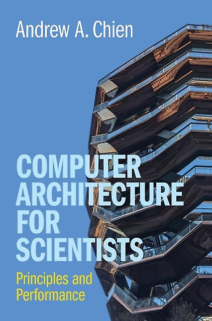 Computer Architecture For Scientists by Andrew A. University of Chicago Chien Hardback Book
