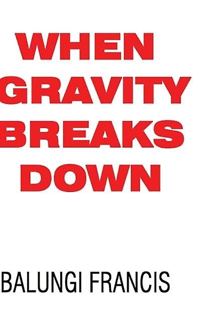 When Gravity Breaks Down by Balungi Francis Hardback Book