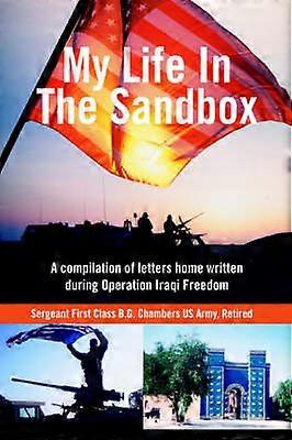 MY LIFE IN THE SANDBOX A compilation of letters home written during Operation Iraqi Freedom