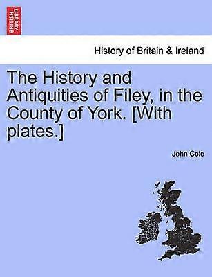The History and Antiquities of Filey in the County of York With plates