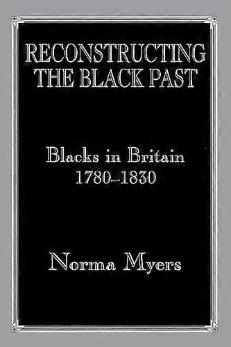 Reconstructing the Black Past: Blacks in Britain 1780 1830