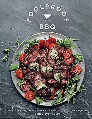 Foolproof BBQ: 60 Simple Recipes to Make the Most of Your Barbecue