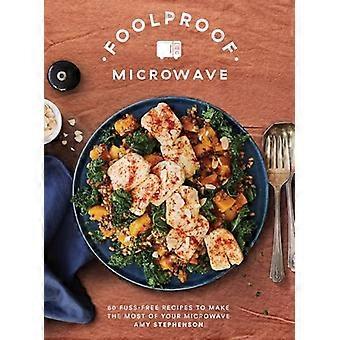 Foolproof Microwave 60 Fuss free Recipes to Make the Most of Your Microwave