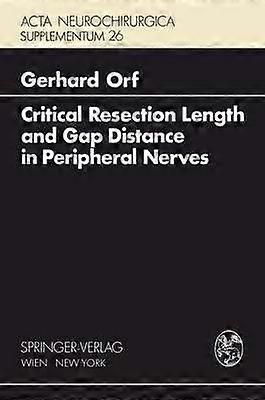 Critical Resection Length And Gap Distance In Peripheral Nerves by G. Orf Paperback