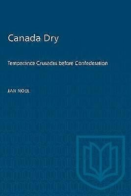 Canada Dry - Temperance Crusades before Confederation