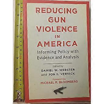Reducing Gun Violence in America Informing Policy with Evidence and Analysis