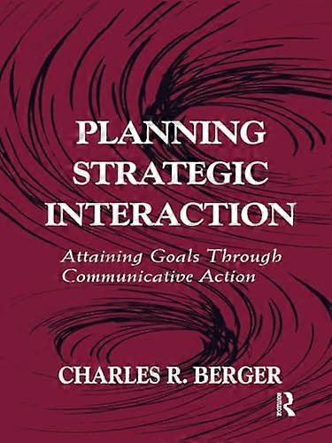 Planning Strategic Interaction: Attaining Goals Through Communicative Action