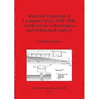 Vesi ja teknologia levanttilaisessa yhteiskunnassa 1300–1900: historiallinen arkeologinen ja arkkitehtoninen analyysi (British Archaeological Reports International)