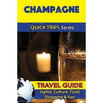 Champagne Reiseführer (Quick Trips Series): Sehenswürdigkeiten, Kultur, Essen, Shopping & Spaß