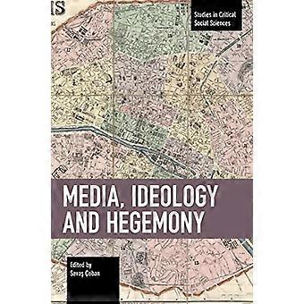 Media, ideologia i hegemonia (studia z zakresu krytycznych nauk społecznych)