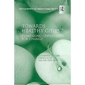 Towards Healthy Cities Comparing Conditions For Change - Alexander Otgaar