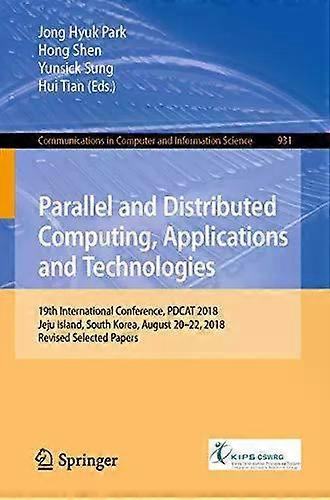 Parallel And Distributed Computing Applications And Technologies 19th Intern - Springer Nature B.V - Paperback - English Book
