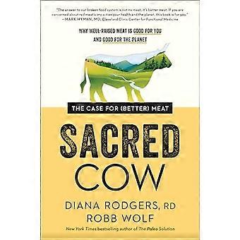 Vache sacrée: Le cas de (mieux) viande: Pourquoi la viande bien élevée est bon pour vous et bon pour la planète