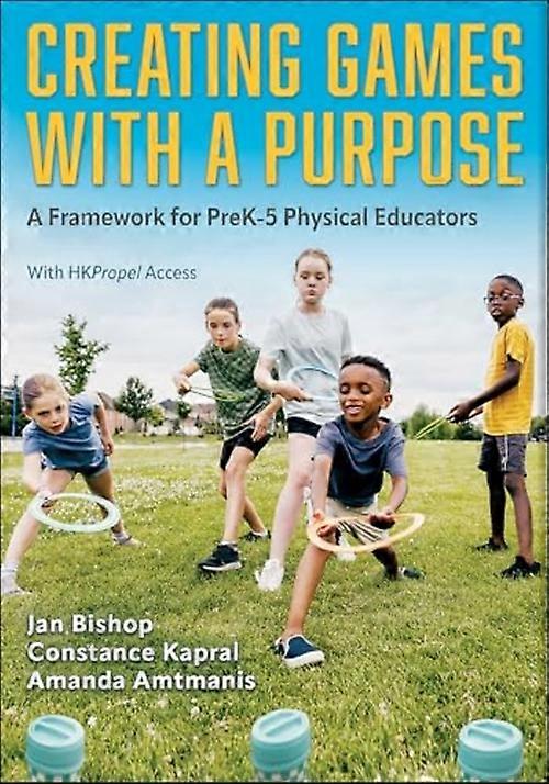 Creating Games with a Purpose : a Framework for Prek-5 Physical Educators