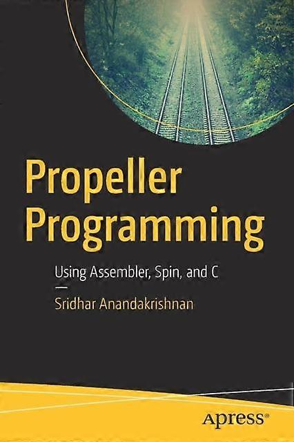 Propeller Programming Using Assembler Spin And C - Sridhar Anandakrishnan - Paperback - en Book