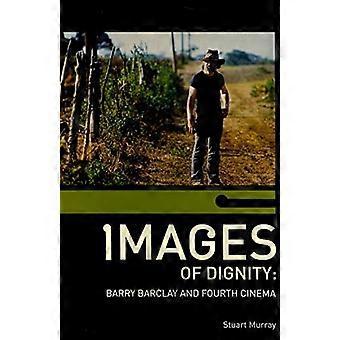Images of Dignity Barry Barclay and Fourth Cinema