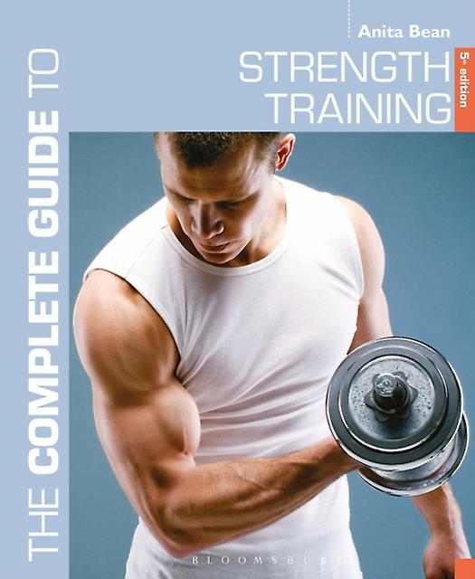 The Complete Guide To Strength Training 5th Edition by Anita Bean Paperback