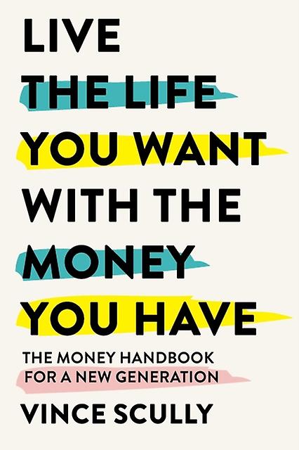 Live The Life You Want With The Money You Have