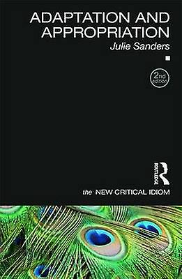 Adaptation And Appropriation by Sanders & Julie The University of Nottingham & UK Paperback Book