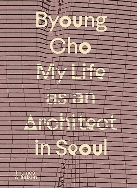 Byoung Cho My Life As An Architect In Seoul by Byoung Cho Hardback Book