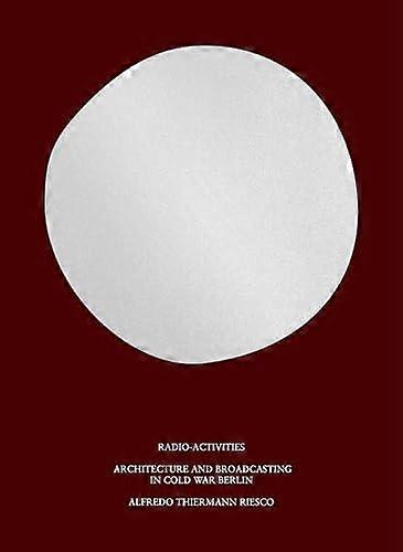 Radio-activities - Alfredo Thiermann Riesco - Architecture - MIT Press Ltd - Hardback