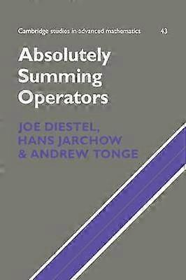 Absolutely Summing Operators 43 Cambridge Studies in Advanced Mathematics Series Number 43