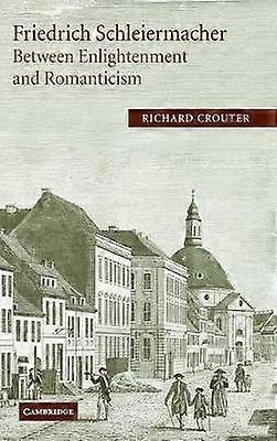 Friedrich Schleiermacher: Between Enlightenment and Romanticism
