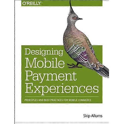 Designing Mobile Payment Experiences: Principles and Best Practices for Mobile Commerce