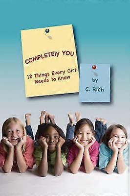 COMPLETEly YOU 12 Things Every Girl Needs to Know