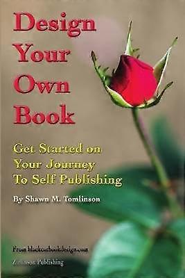 Design Your Own Book: Get Started on Your Journey to Self-Publishing (B&W)