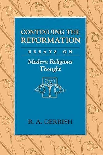 Continuing the Reformation: Essays on Modern Religious Thought