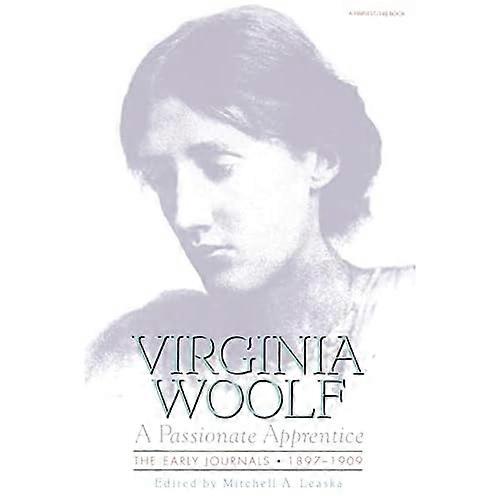 Passionate Apprentice: the Early Journals, 1897-1909 : the Virginia Woolf Library Authorized Edition