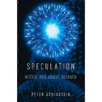 Speculation Within And About Science - Peter Achinstein