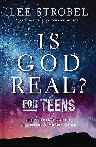 Is God Real? for Teens: Exploring Faith in a World of Wonder