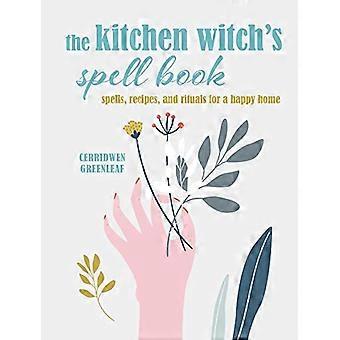 The Kitchen Witchs Spell Book Spells Recipes and Rituals for a Happy Home