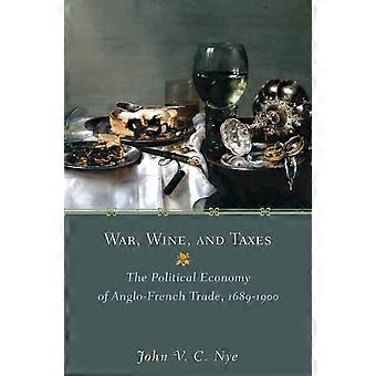 Krieg, Wein und Steuern: Die politische Ökonomie des anglo-französischen Handels, 1689-1900 (Die Princeton-Wirtschaftsgeschichte der westlichen Welt)