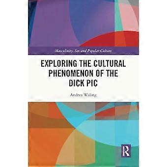 Erforschung des kulturellen Phänomens des D*ck-Pics (Männlichkeit, Sex und Populärkultur)