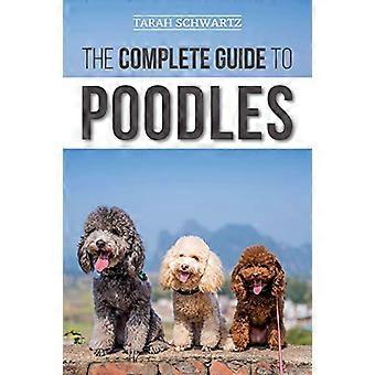 Le guide complet des caniches: standard, miniature ou jouet - Apprenez tout ce que vous devez savoir pour réussir à élever votre caniche du chiot à la vieillesse