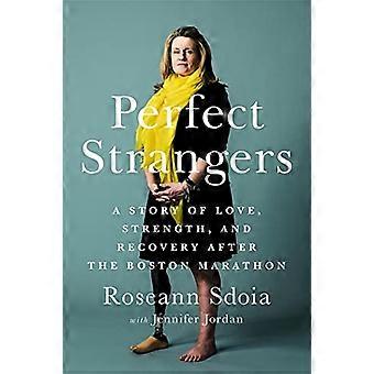 Perfect Strangers: A Story of Love, Strength, and Recovery After the Boston Marathon Bombing