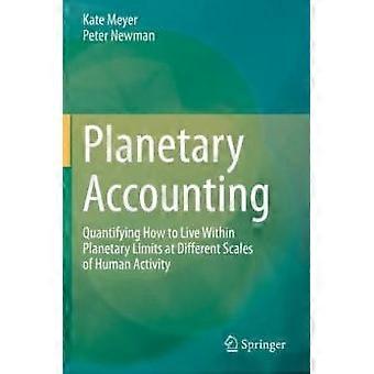Planetary Accounting Quantifying How To Live Within Planetary Limits At Differen - Kate Meyer