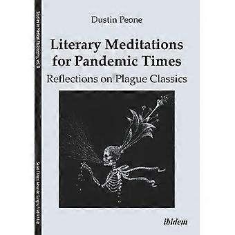 Literary Meditations For Pandemic Times Reflections On Plague Classics - Dustin Peone
