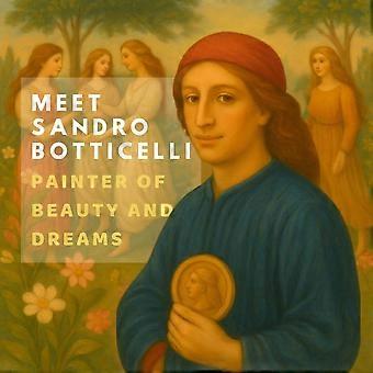 Meet sandro botticelli painter of beauty and dreams inspired by the masters